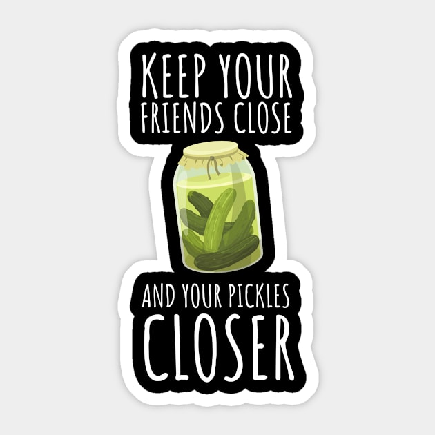 Keep Your Friends Close And Your Pickles Closer Funny Sticker by DesignArchitect